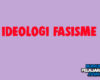 Pengertian Ideologi Fasisme, Ciri, Sifat, Unsur, Tujuan, Kelebihan dan Kekurangan