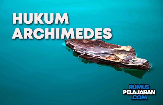 √ Pengertian Hukum Archimedes, Sejarah, Bunyi, Rumus, Penerapan dan